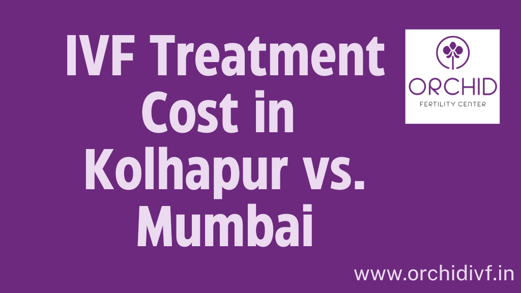 IVF Treatment Cost in Kolhapur vs. Mumbai