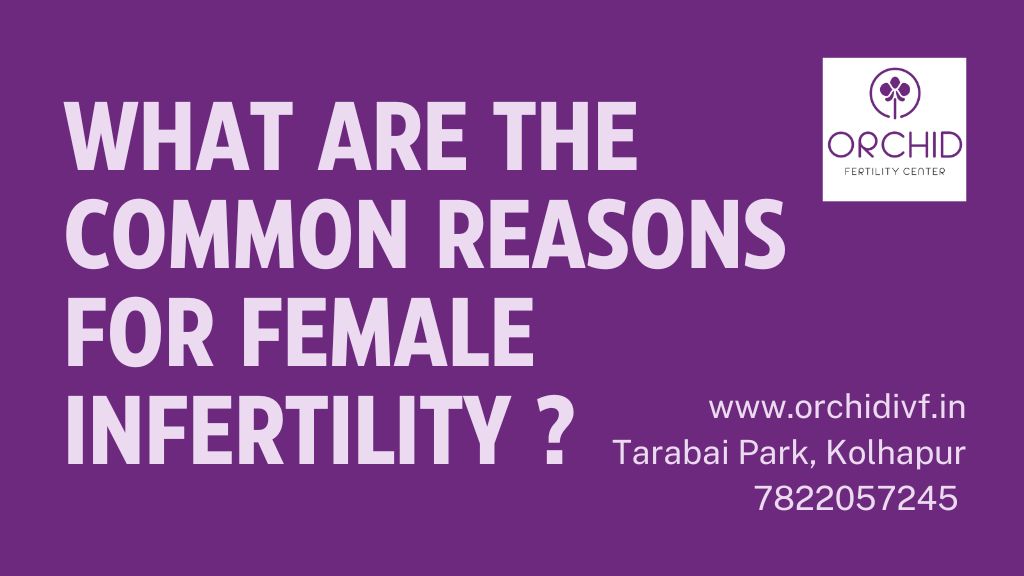 What are some common causes of Female Infertility-Orchid IVF